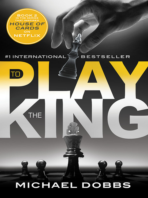 Title details for To Play the King by Michael Dobbs - Available